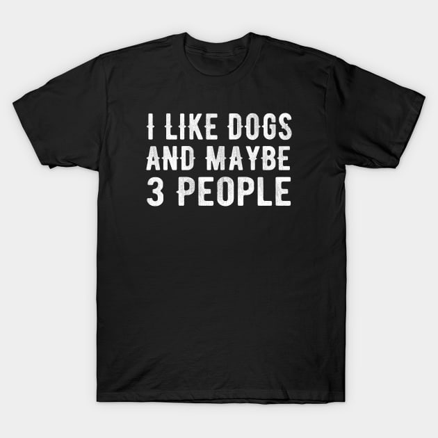 I Like Dogs and Maybe 3 People T-Shirt by MEDtee